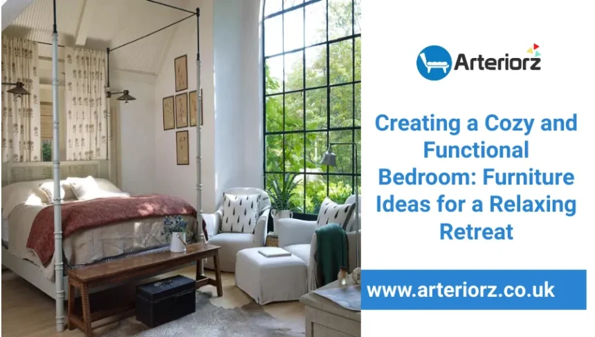 Creating a Cozy and Functional Bedroom: Furniture Ideas for a Relaxing Retreat