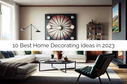 Top 10 home decorating ideas for 2023