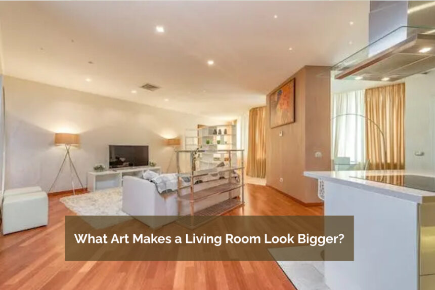 What Art Makes a Living Room Look Bigger?