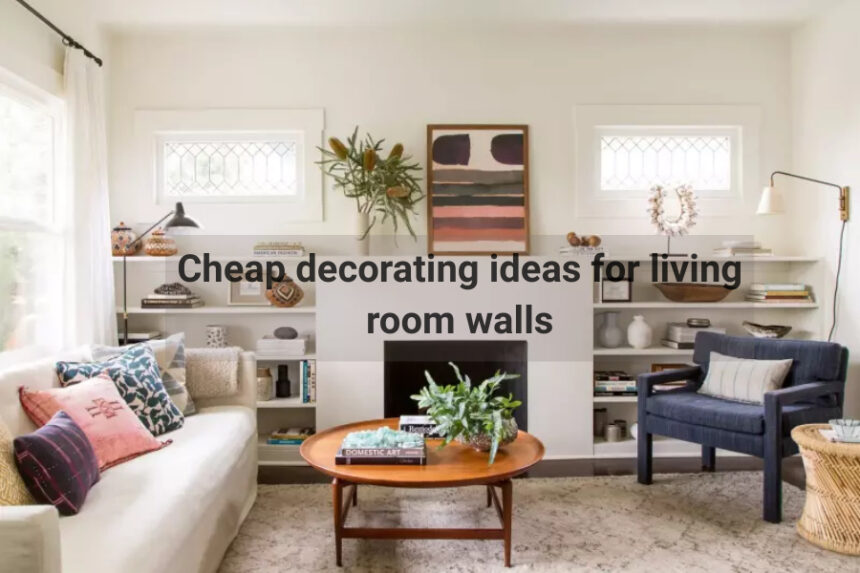 Cheap decorating ideas for living room walls