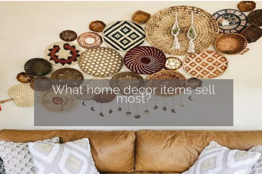 What home decor items sell most?