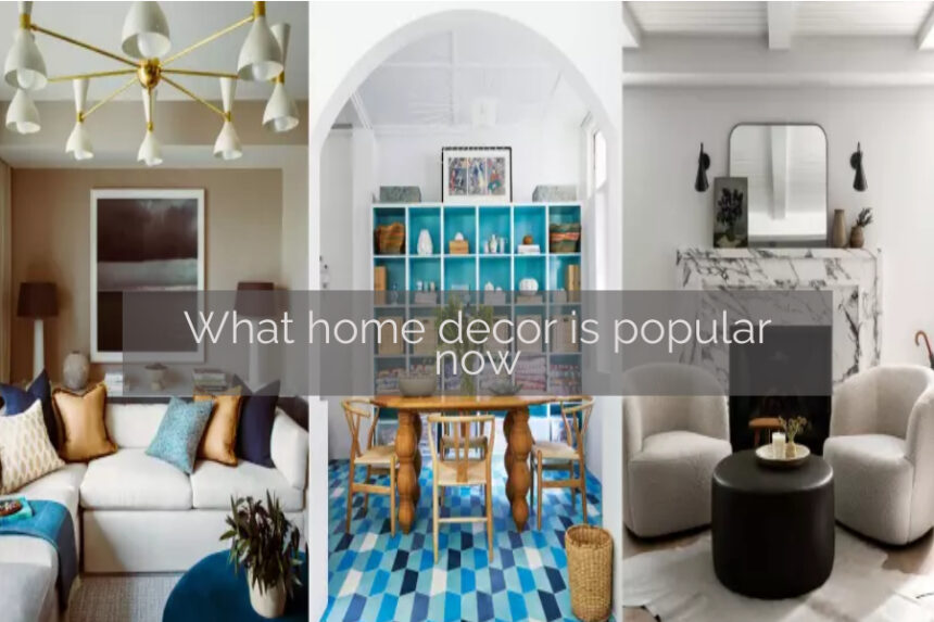 What home decor is popular now